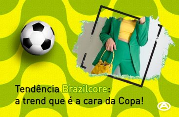 Tendência Brazilcore: a trend que é a cara da Copa!